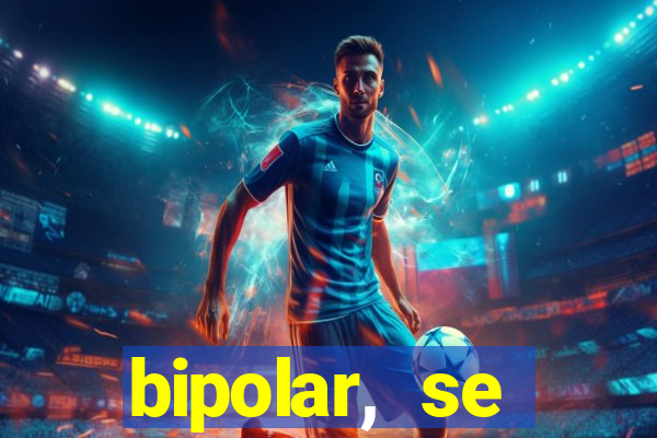 bipolar, se arrepende do que faz